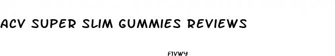 acv super slim gummies reviews