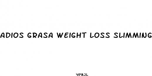 adios grasa weight loss slimming pills