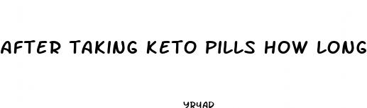 after taking keto pills how long till out of system