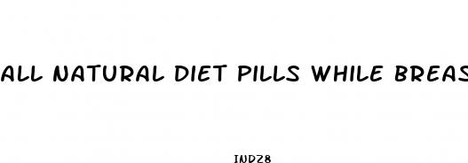 all natural diet pills while breastfeeding