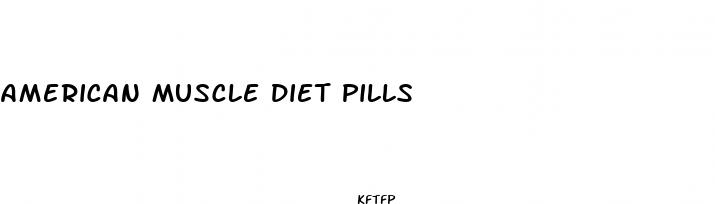 american muscle diet pills