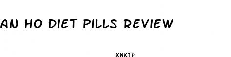 an ho diet pills review