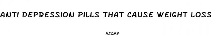 anti depression pills that cause weight loss