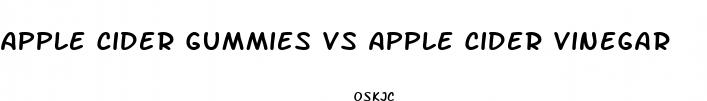 apple cider gummies vs apple cider vinegar
