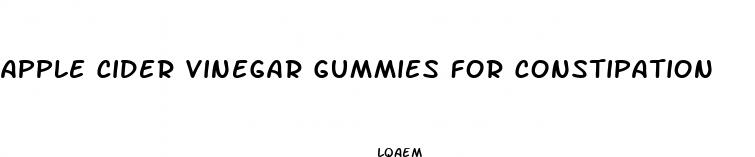 apple cider vinegar gummies for constipation