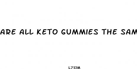 are all keto gummies the same