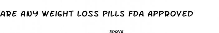 are any weight loss pills fda approved