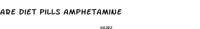 are diet pills amphetamine