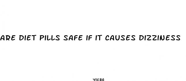 are diet pills safe if it causes dizziness