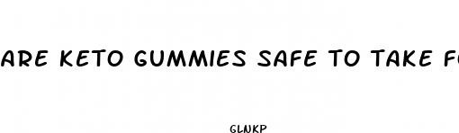 are keto gummies safe to take for weight loss