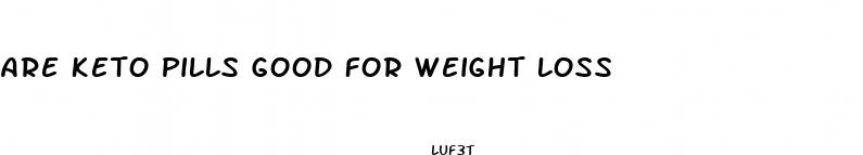 are keto pills good for weight loss