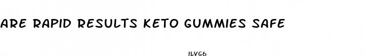 are rapid results keto gummies safe