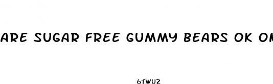 are sugar free gummy bears ok on the keto diet