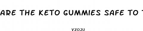 are the keto gummies safe to take