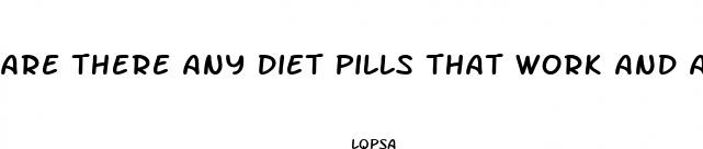 are there any diet pills that work and are safe