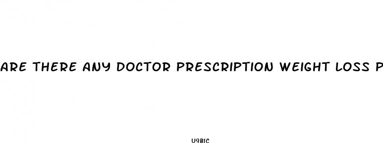 are there any doctor prescription weight loss pills