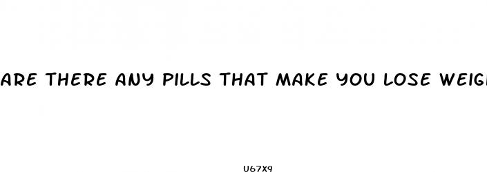 are there any pills that make you lose weight