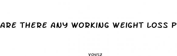 are there any working weight loss pills