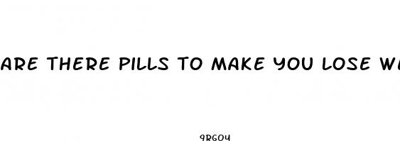 are there pills to make you lose weight