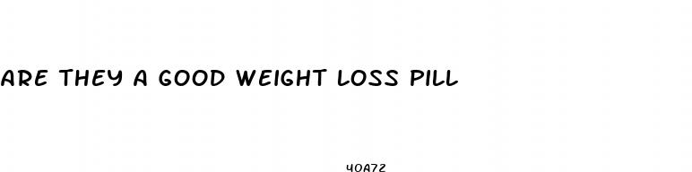 are they a good weight loss pill