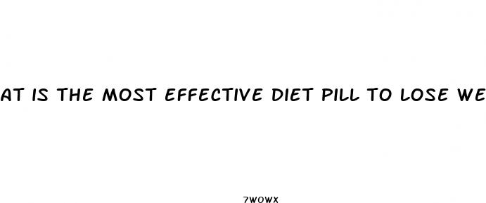 at is the most effective diet pill to lose weight