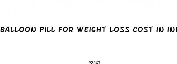 balloon pill for weight loss cost in india