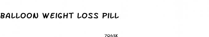 balloon weight loss pill