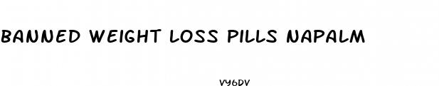 banned weight loss pills napalm