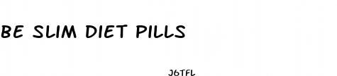 be slim diet pills