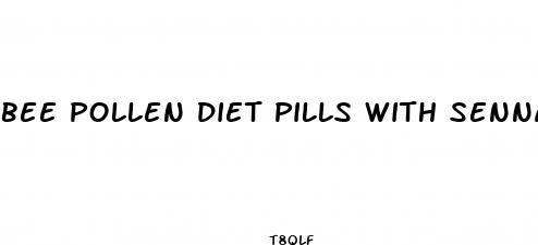 bee pollen diet pills with senna