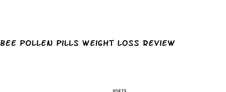 bee pollen pills weight loss review