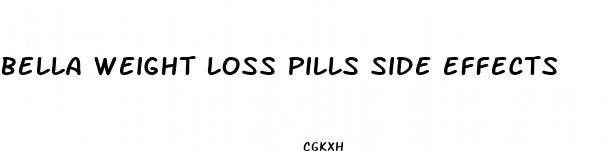 bella weight loss pills side effects