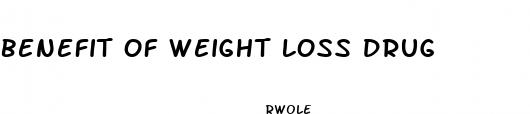 benefit of weight loss drug