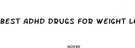 best adhd drugs for weight loss