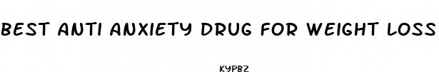 best anti anxiety drug for weight loss