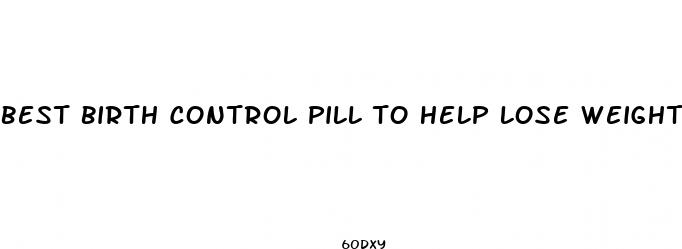 best birth control pill to help lose weight