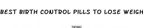 best birth control pills to lose weight