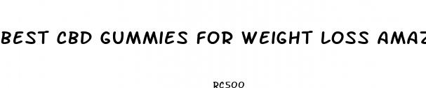 best cbd gummies for weight loss amazon