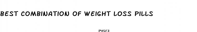 best combination of weight loss pills
