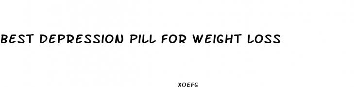 best depression pill for weight loss