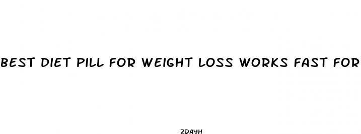best diet pill for weight loss works fast for woman