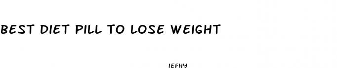 best diet pill to lose weight