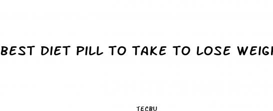 best diet pill to take to lose weight for women