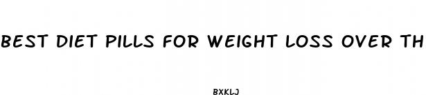 best diet pills for weight loss over the counter