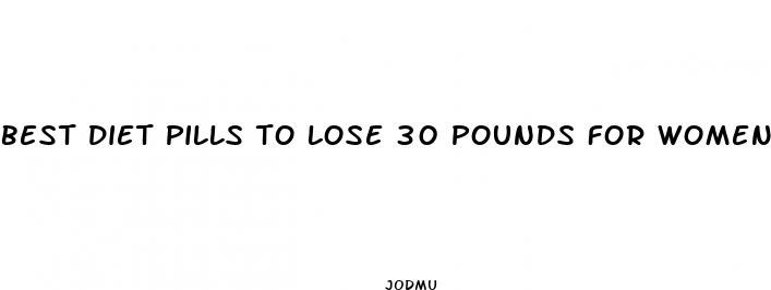 best diet pills to lose 30 pounds for women
