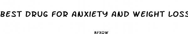 best drug for anxiety and weight loss