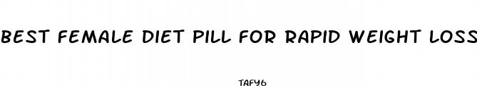 best female diet pill for rapid weight loss