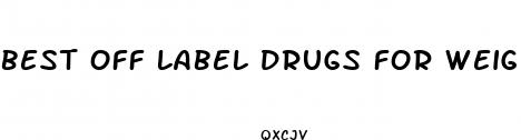 best off label drugs for weight loss