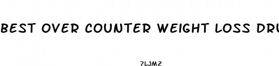 best over counter weight loss drugs