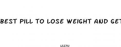best pill to lose weight and get ripped